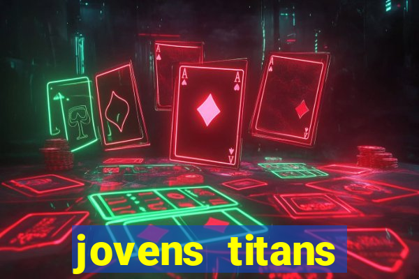 jovens titans cavando fortunas